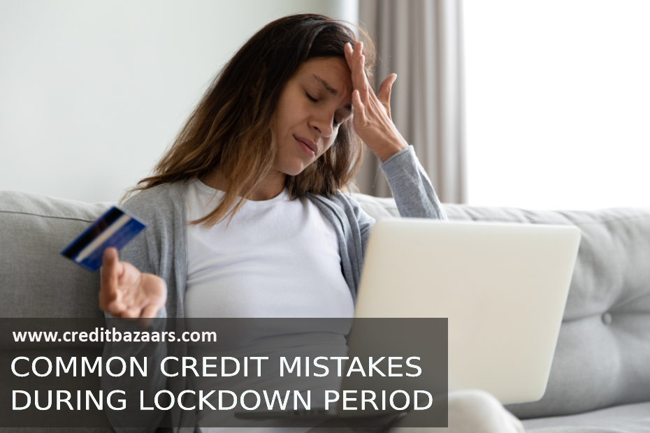 COMMON CREDIT MISTAKES DURING LOCKDOWN PERIOD