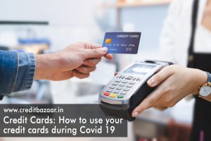 Credit Cards: How to use your credit cards during Covid 19 crisis