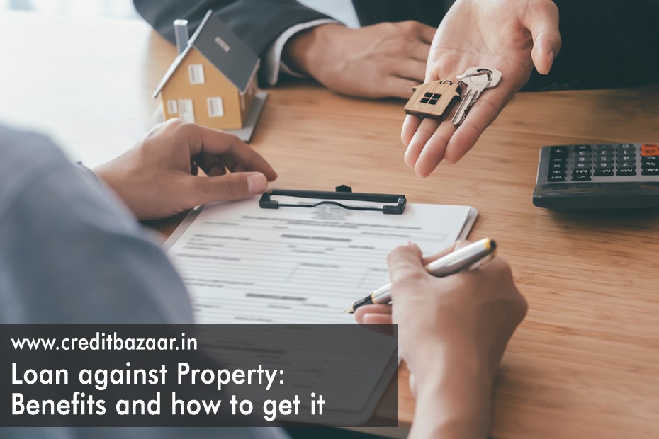 Loan against property: Benefits and how to get it