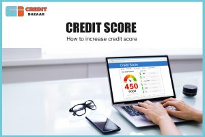 Credit Score: How to increase the Credit Score