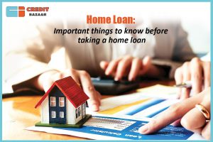Home Loan: Important Things to Know Before Taking a Home Loan